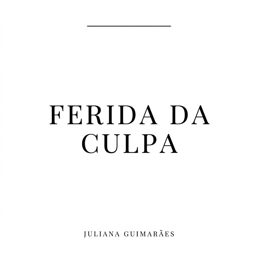 A Ferida da Culpa: Libertando-se da Autopunição e Reencontrando a Sua Inocência