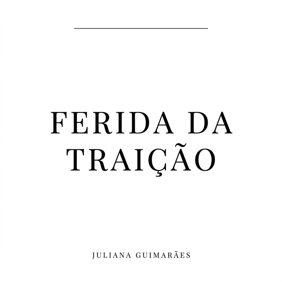 Ferida da Traição: da raiz à cura: Um guia para resgatar a confiança e a si mesmo